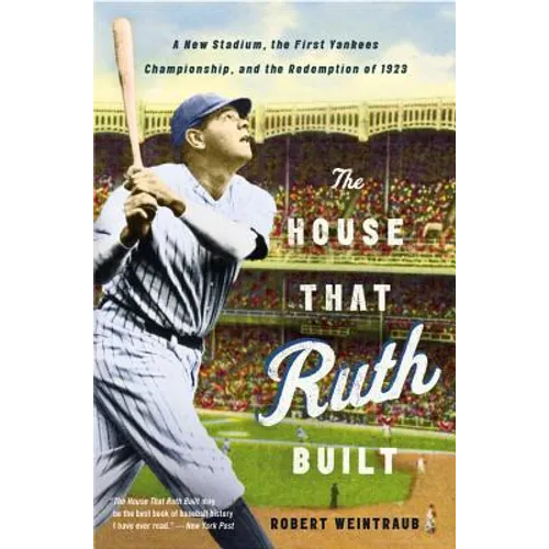 The House That Ruth Built: A New Stadium, the First Yankees Championship, and the Redemption of 1923 - Paperback