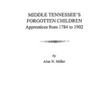 Middle Tennessee's Forgotten Children: Apprentices from 1784 to 1902 - Paperback