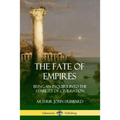 The Fate of Empires: Being an Inquiry Into the Stability of Civilization - Paperback