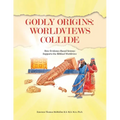 Godly Origins: Worldviews Collide: How Evidence-Based Science Supports the Biblical Worldview - Paperback
