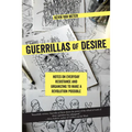 Guerrillas of Desire: Notes on Everyday Resistance and Organizing to Make a Revolution Possible - Paperback