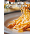 50 Family-Friendly Recipes for Picky Eaters - Paperback