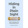 Hiding in Plain Sight: What Language Says about Being Human - Paperback