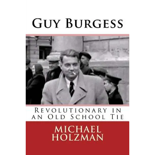 Guy Burgess: Revolutionary in an Old School Tie - Paperback