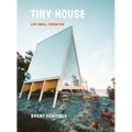 Tiny House: Live Small, Dream Big - Hardcover