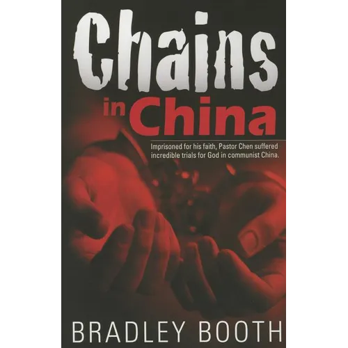 Chains in China: Imprisoned for His Faith, Pastor Chen Suffered Incredible Trials for God in Communist China - Paperback