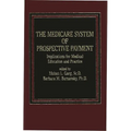The Medicare System of Prospective Payment: Implications for Medical Education and Practice - Hardcover