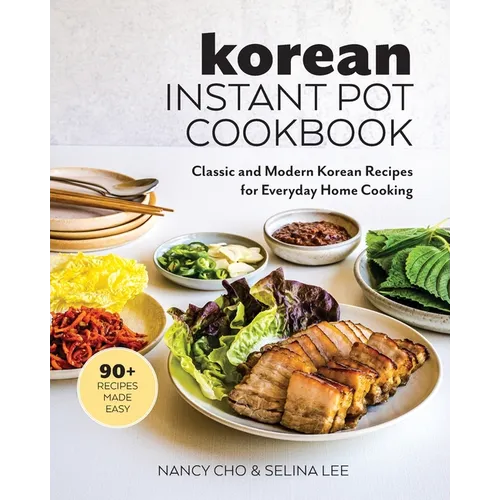 Korean Instant Pot Cookbook: Classic and Modern Korean Recipes for Everyday Home Cooking - Paperback