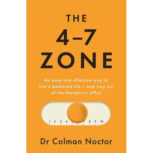The 4-7 Zone: An Easy and Effective Way to Live a Balanced Life - And Stay Out of the Therapist's Office - Paperback