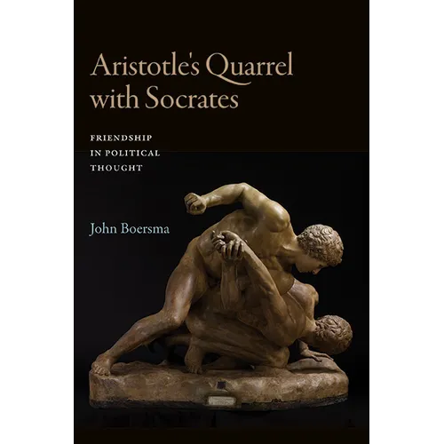 Aristotle's Quarrel with Socrates: Friendship in Political Thought - Paperback