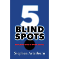 5 Blind Spots: Blocking God's Work in You - Paperback