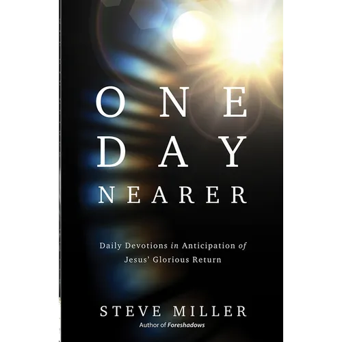 One Day Nearer: Daily Devotions in Anticipation of Jesus' Glorious Return - Paperback
