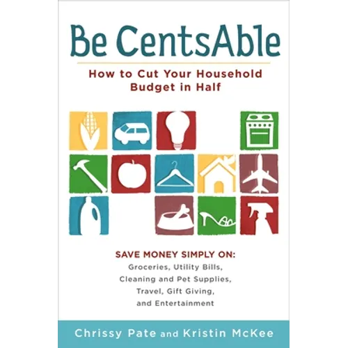 Be CentsAble: How to Cut Your Household Budget in Half - Paperback