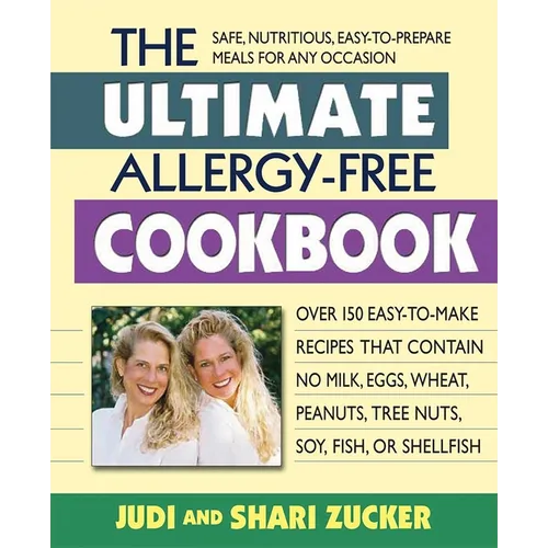 The Ultimate Allergy-Free Cookbook: Over 150 Easy-To-Make Recipes That Contain No Milk, Eggs, Wheat, Peanuts, Tree Nuts, Soy, Fish, or Shellfish - Paperback
