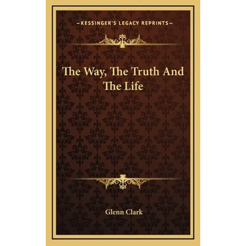 The Way, The Truth And The Life - Hardcover