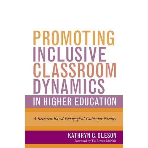 Promoting Inclusive Classroom Dynamics in Higher Education: A Research-Based Pedagogical Guide for Faculty - Paperback