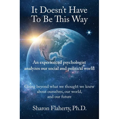 It Doesn't Have to Be This Way: An experienced psychologist analyzes the social and political world - Paperback