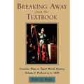 Breaking Away from the Textbook: Creative Ways to Teach World History, Volume I - Paperback