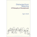 Distracted from Meaning: A Philosophy of Smartphones - Hardcover