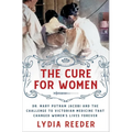 The Cure for Women: Dr. Mary Putnam Jacobi and the Challenge to Victorian Medicine That Changed Women's Lives Forever - Hardcover