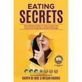 Eating Secrets: The Ultimate Guide to Take Control and Overcome Bingeing and Self Sabotage - Paperback