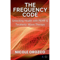 The Frequency Code: Unlocking Health with PEMF & Terahertz Wave Energy - Paperback