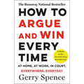 How to Argue & Win Every Time: At Home, at Work, in Court, Everywhere, Everyday - Paperback