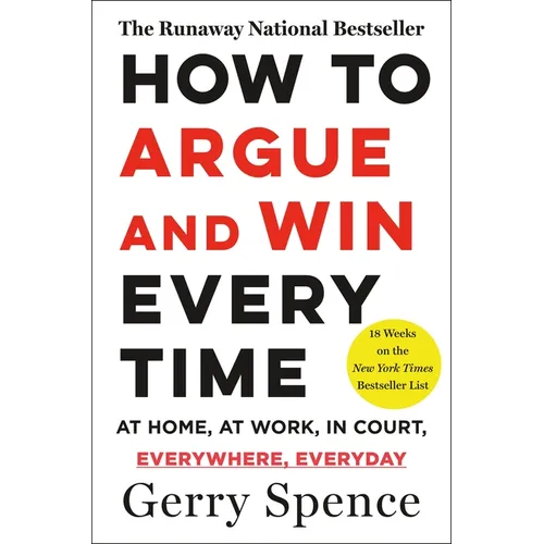 How to Argue & Win Every Time: At Home, at Work, in Court, Everywhere, Everyday - Paperback