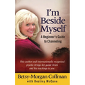 I'm Beside Myself!: A Beginner's Guide to Channeling - Paperback