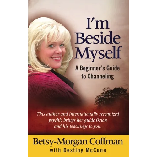 I'm Beside Myself!: A Beginner's Guide to Channeling - Paperback