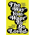 The Way You Want to Be Loved: Short Stories - Paperback