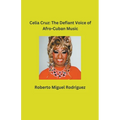 Celia Cruz: The Defiant Voice of Afro-Cuban Music - Paperback
