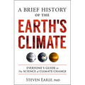 A Brief History of the Earth's Climate: Everyone's Guide to the Science of Climate Change - Paperback