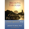 Breaking Through Chronic Pelvic Pain: A Holistic Approach for Relief - Paperback