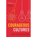 Courageous Cultures: How to Build Teams of Micro-Innovators, Problem Solvers, and Customer Advocates - Paperback