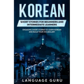Korean Short Stories for Beginners and Intermediate Learners: Engaging Short Stories to Learn Korean and Build Your Vocabulary - Paperback