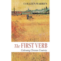 The First Verb: Cultivating Christian Creativity - Paperback