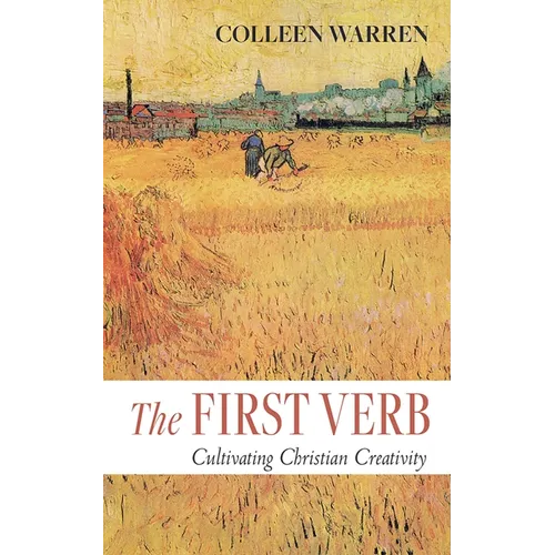 The First Verb: Cultivating Christian Creativity - Paperback