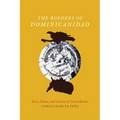 The Borders of Dominicanidad: Race, Nation, and Archives of Contradiction - Paperback