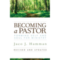 Becoming a Pastor: Forming Self and Soul for Ministry, Revised and Updated - Paperback