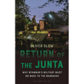 Return of the Junta: Why Myanmar's Military Must Go Back to the Barracks - Hardcover