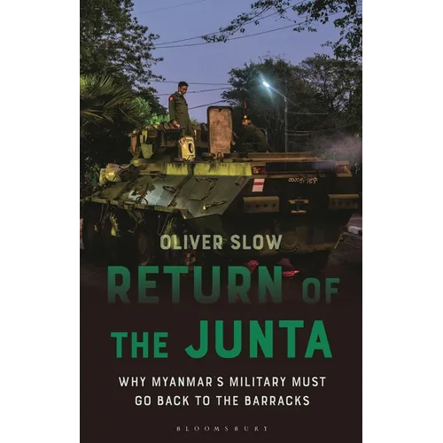 Return of the Junta: Why Myanmar's Military Must Go Back to the Barracks - Hardcover