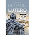 Antología de Martín Lutero: Legado Y Transcendencia. Una Vision Antológica. - Paperback