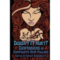 Doesn't it Hurt?: Confessions of Compulsive Hair Pullers - Paperback