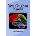 You Oughta Know: Acknowledging, Recognizing, and Responding to the Steps in the Journey Through Dementias and Alzheimer's Disease - Paperback