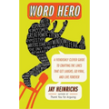 Word Hero: A Fiendishly Clever Guide to Crafting the Lines that Get Laughs, Go Viral, and Live Forever - Paperback
