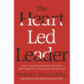 The Heart-Led Leader: How Living and Leading from the Heart Will Change Your Organization and Your Life - Hardcover