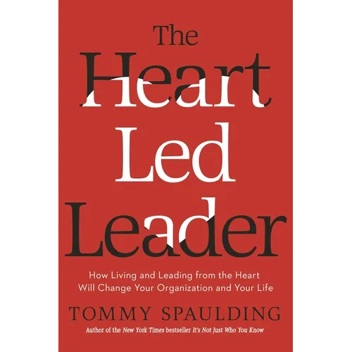 The Heart-Led Leader: How Living and Leading from the Heart Will Change Your Organization and Your Life - Hardcover