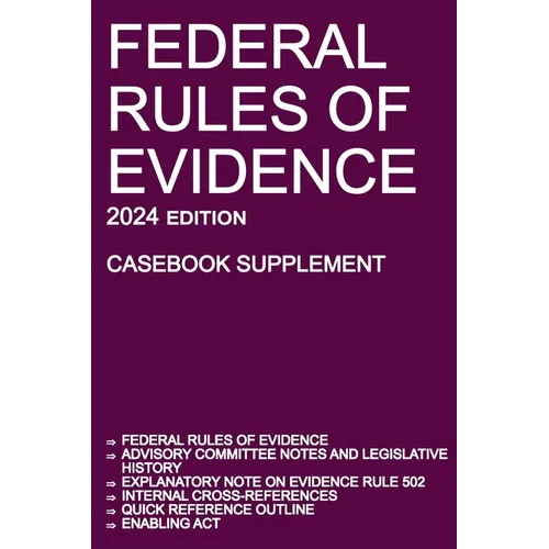 Federal Rules of Evidence; 2024 Edition (Casebook Supplement): With Advisory Committee notes, Rule 502 explanatory note, internal cross-references, qu - Paperback