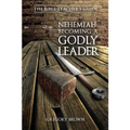 Nehemiah: Becoming a Godly Leader - Paperback